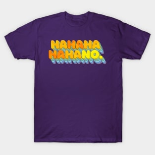 HAHAHAHAHANO - Sarcasm Typographic Design T-Shirt T-Shirt